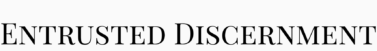 Entrusted Discernment